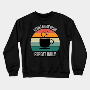 Beans Brew Bliss Repeat Daily | Coffee Lover | Retro | Vintage Crewneck Sweatshirt